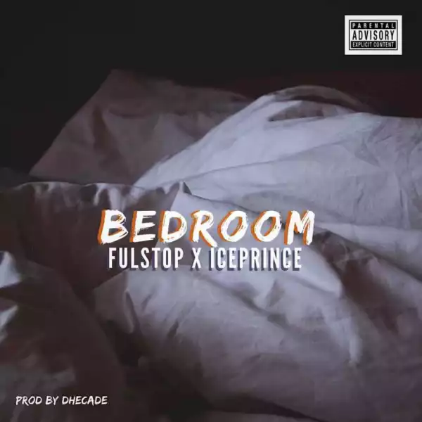 Fulstop - Bedroom (Prod by Dhecade) ft Ice Prince